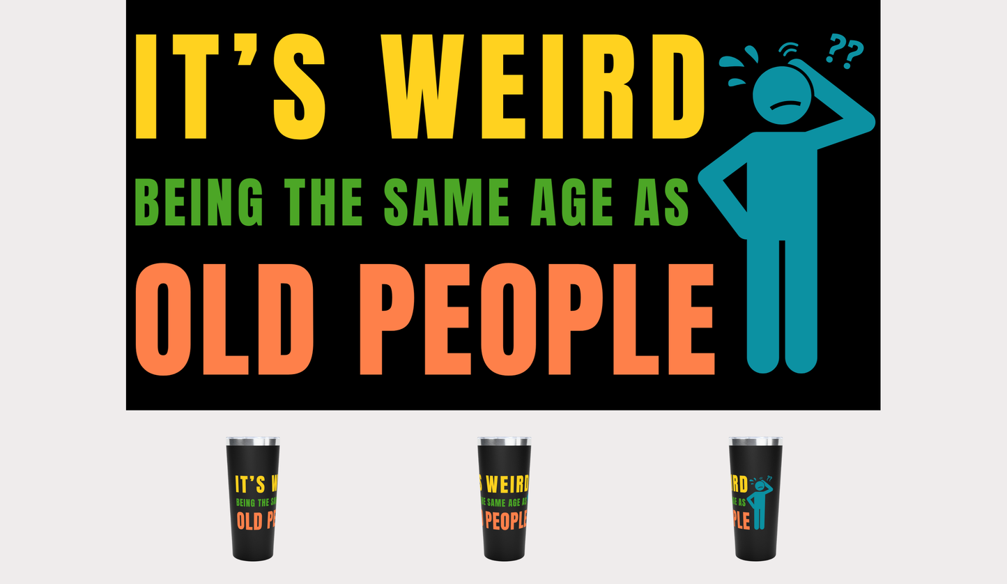 It's Weird Being the Same Age as Old People 22 oz Travel Mug