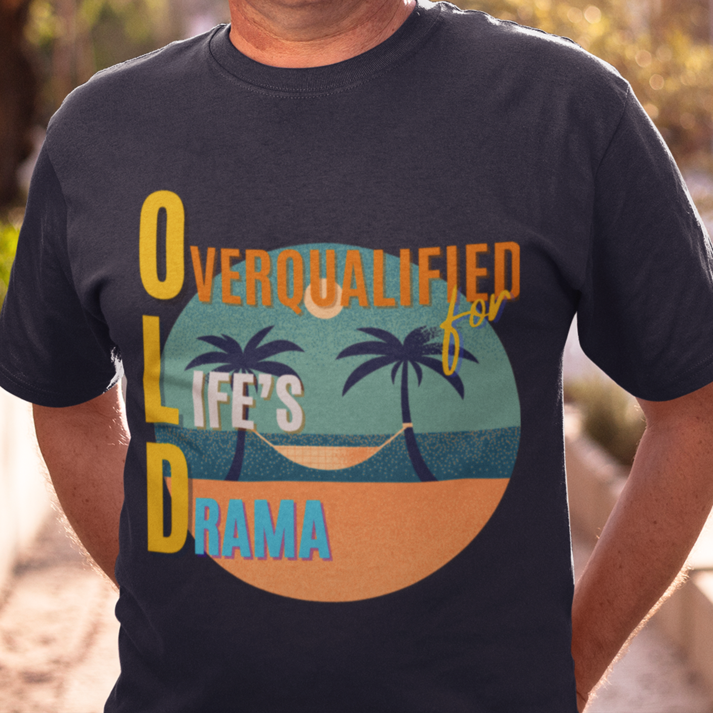 OLD Overqualified for Life's Drama (Men's)