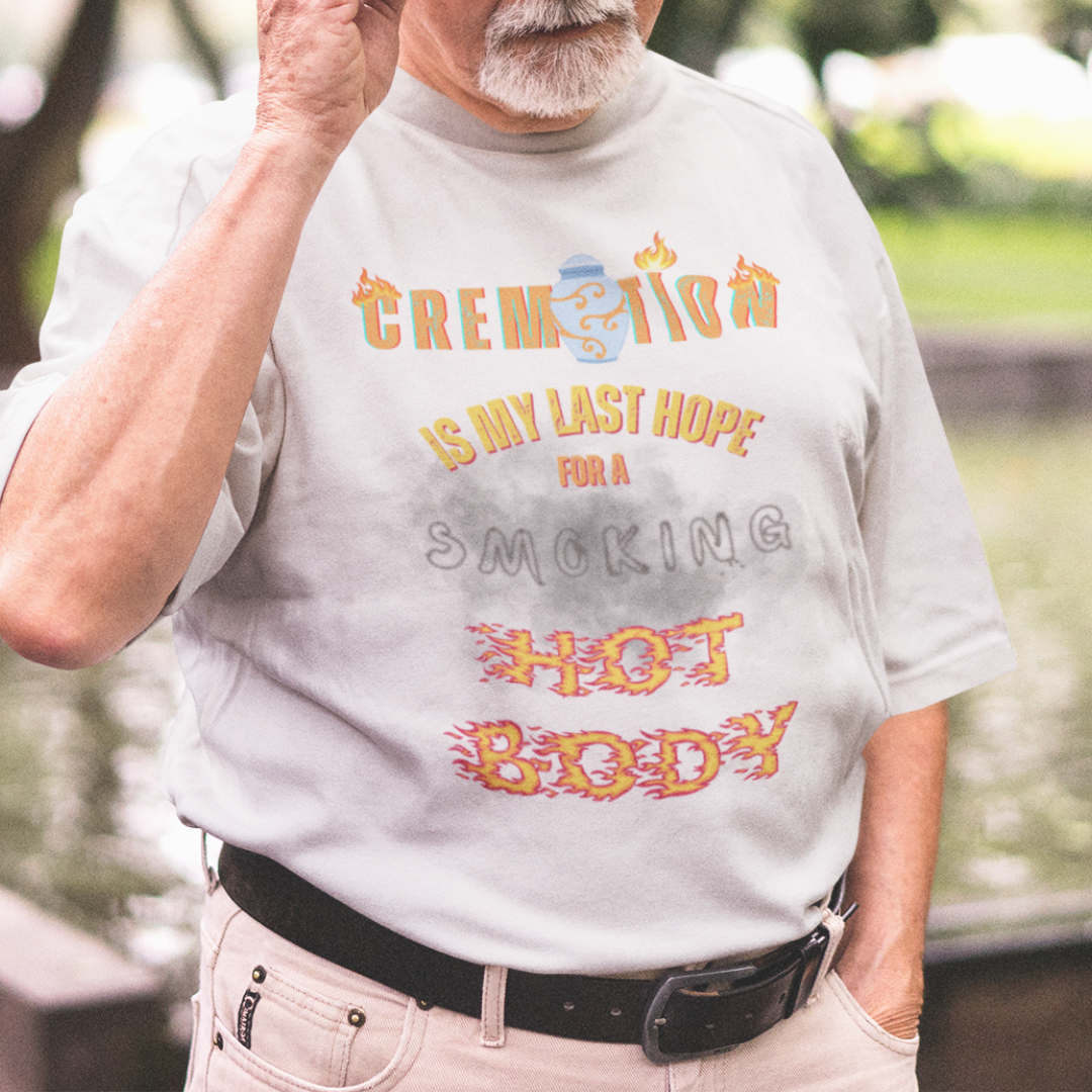 White tee featuring an urn and smoke reading Cremation is My Last Hope for a Smoking Hot Body