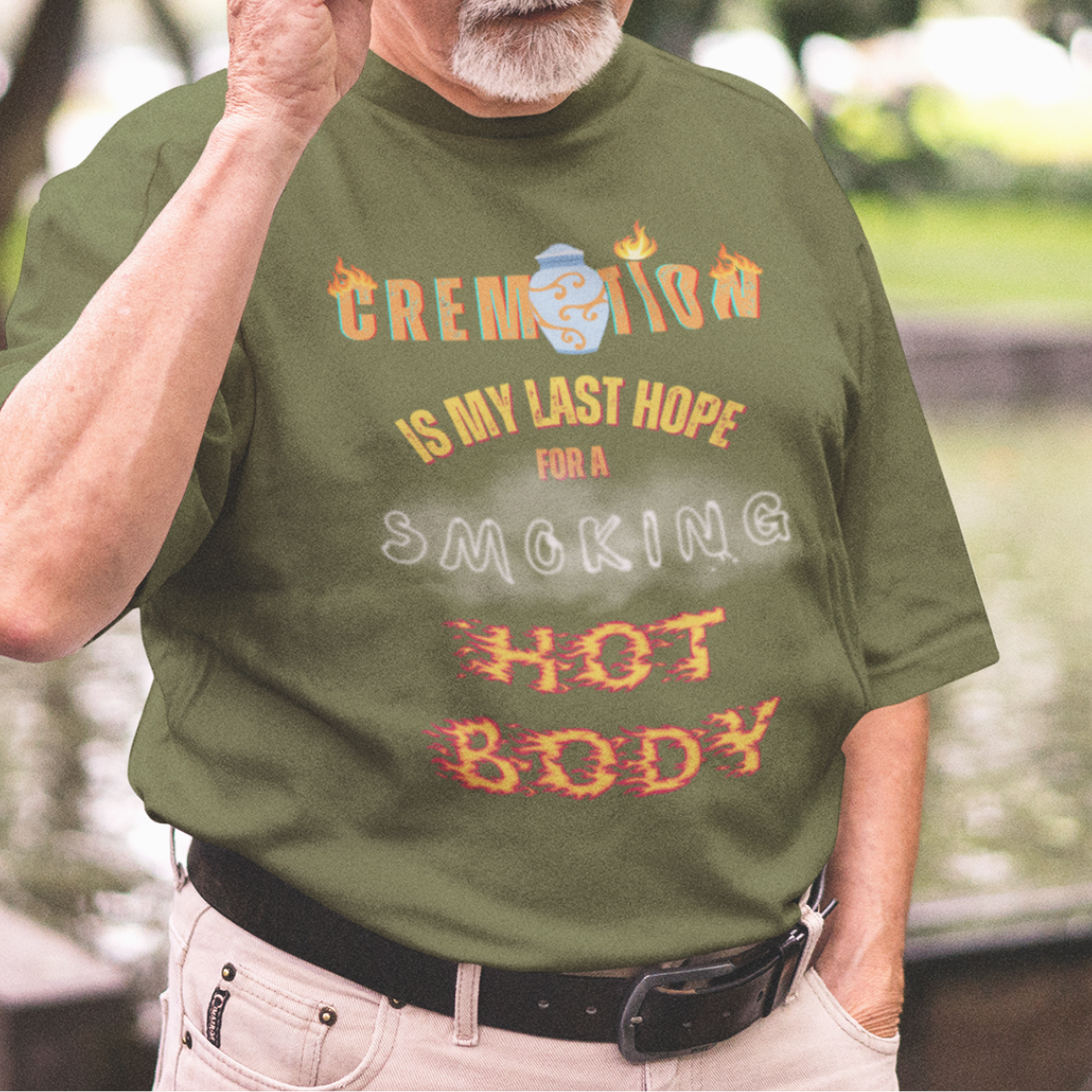 Military green tee featuring an urn and smoke reading Cremation is My Last Hope for a Smoking Hot Body