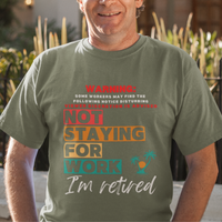 Military green tee featuring a NSFW warning in multi-color block lettering reads Not Staying for Work I'm Retired