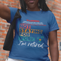 Royal blue tee featuring a NSFW warning in multi-color block lettering reads Not Staying for Work I'm Retired