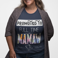Navy blue tee featuring bold and floral lettering that reads "Promoted to Full Time Mamaw"