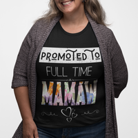 Black tee featuring bold and floral lettering that reads "Promoted to Full Time Mamaw"