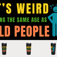 It's Weird Being the Same Age as Old People 22 oz Travel Mug