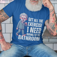 Royal blue t-shirt featuring a gray-haired man in pajamas with distressed bold lettering, "Get All The Exercise I Need Going to the Bathroom"