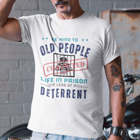 White t-shirt that reads Be Kind to Old People Life in Prison is Less of a Deterrent and features a prisoner behind bars pictogram.