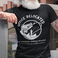 Black t-shirt featuring a fisherman hooking a big bass that reads Office Relocated No Forwarding Address Provided Apologize for the Inconvenience