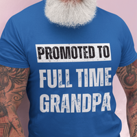 Royal blue tee featuring bold lettering that reads "Promoted to Full Time Grandpa"