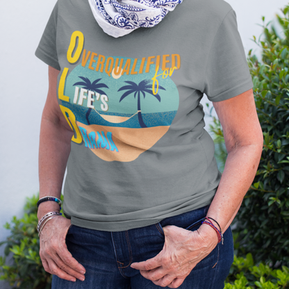 OLD Overqualified for Life's Drama (Women's)