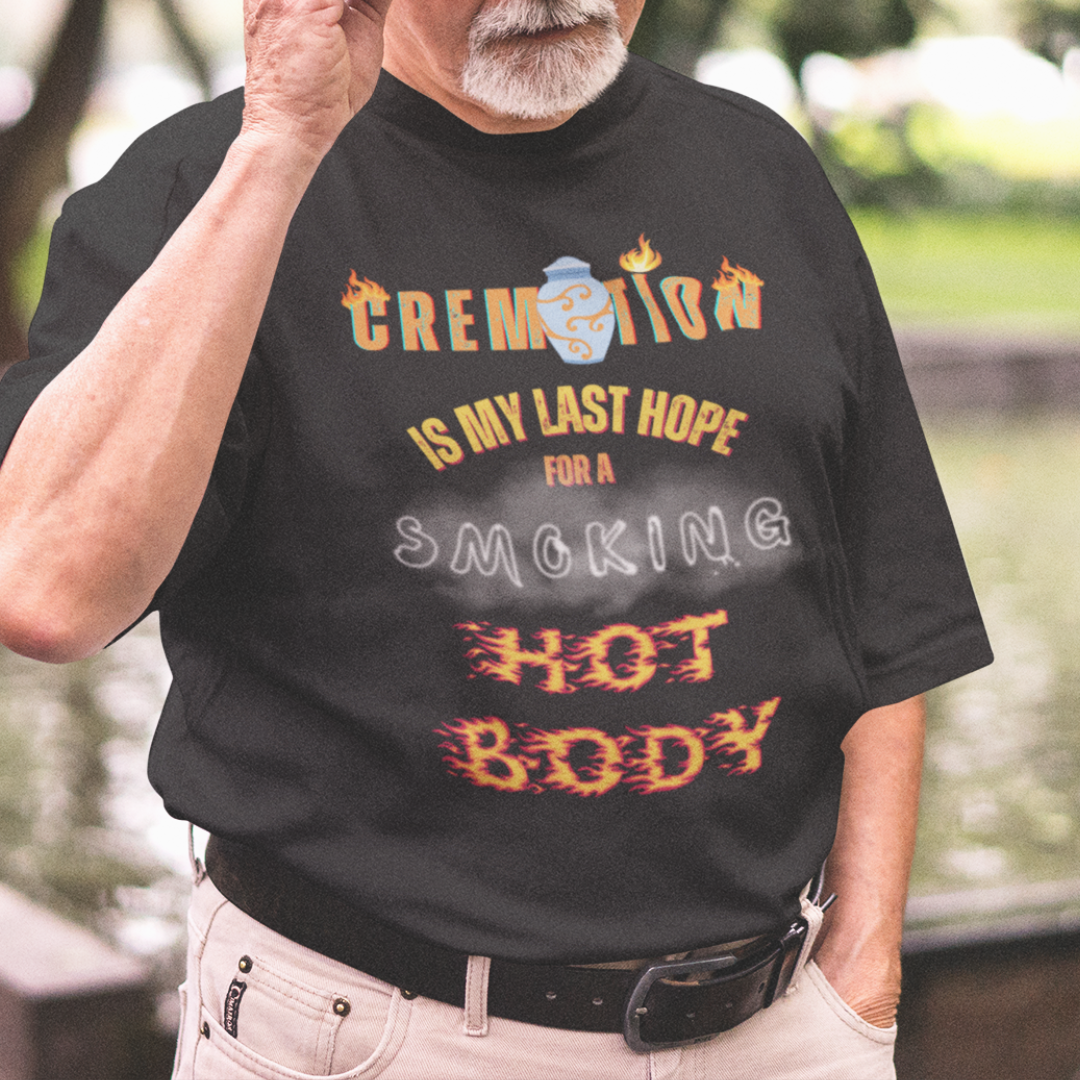Black tee featuring an urn and smoke reading Cremation is My Last Hope for a Smoking Hot Body