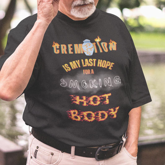 Black tee featuring an urn and smoke reading Cremation is My Last Hope for a Smoking Hot Body