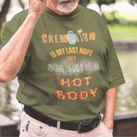 Military green tee featuring an urn and smoke reading Cremation is My Last Hope for a Smoking Hot Body